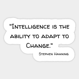 "Intelligence is the ability to adapt to Change." Bill Gates Sticker